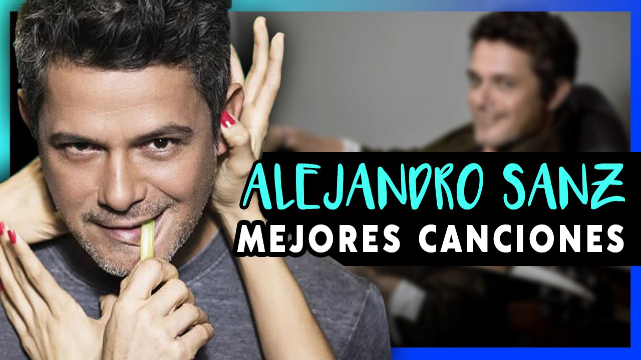 Mejores canciones de ALEJANDRO SANZ