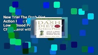 New Trial The Dash Diet Action Plan: Proven to Lower Blood Pressure and Cholesterol without