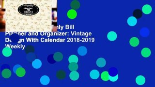 Best ebook  Monthly Bill Planner and Organizer: Vintage Design With Calendar 2018-2019 Weekly