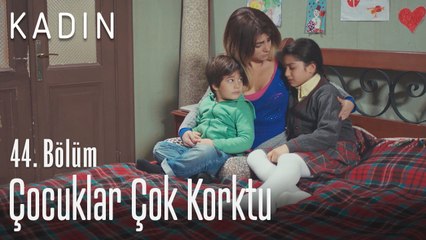Çocuklar çok korktu - Kadın 44. Bölüm