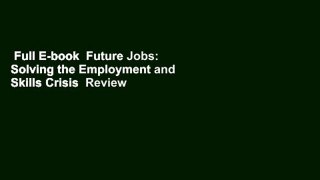 Full E-book  Future Jobs: Solving the Employment and Skills Crisis  Review