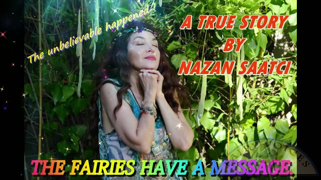 THE UNBELIEVABLE TRUE STORY BY NAZAN SAATCI, THE REAL FAIRY CONNECTIONS THAT WILL CHANGE YOUR LIFE!