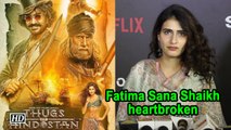 Fatima Sana Shaikh heartbroken with ' Thugs Of Hindostan' failure