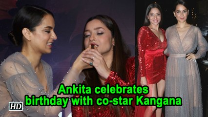Ankita celebrates birthday with co-star Kangan Ranuat