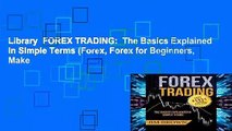 Library  FOREX TRADING:  The Basics Explained in Simple Terms (Forex, Forex for Beginners, Make