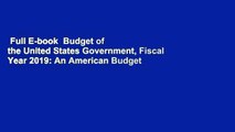 Full E-book  Budget of the United States Government, Fiscal Year 2019: An American Budget