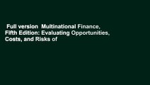 Full version  Multinational Finance, Fifth Edition: Evaluating Opportunities, Costs, and Risks of