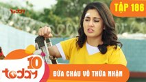 ĐỨA CHÁU VÔ THỪA NHẬN - TẬP 186 - Phần 1 - TODAYTV