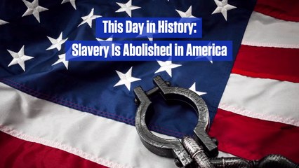 Slavery Is Abolished: This Day In History