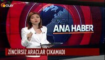 Zincirsiz araçlar çıkamadı