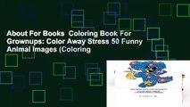 About For Books  Coloring Book For Grownups: Color Away Stress 50 Funny Animal Images (Coloring