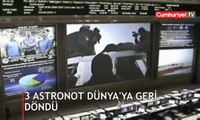 3 astronot Dünya'ya geri döndü