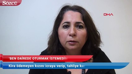 Kira ödemeyen kızını icraya verip, tahliye kararı aldırdı
