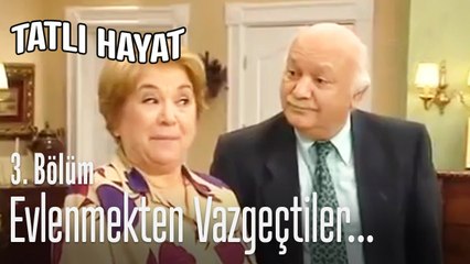 Evlenmekten vazgeçtiler... - Tatlı Hayat 3. Bölüm