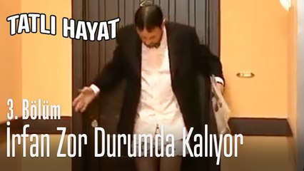 İrfan zor durumda kalıyor - Tatlı Hayat 3. Bölüm