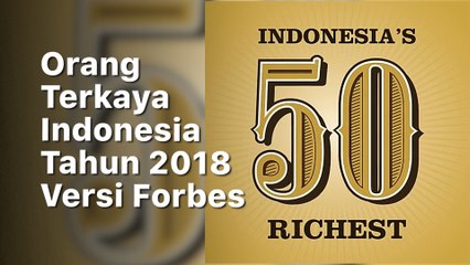 Deretan Orang Terkaya Indonesia 2018 Versi Majalah Forbes
