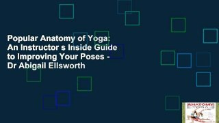 Popular Anatomy of Yoga: An Instructor s Inside Guide to Improving Your Poses - Dr Abigail Ellsworth