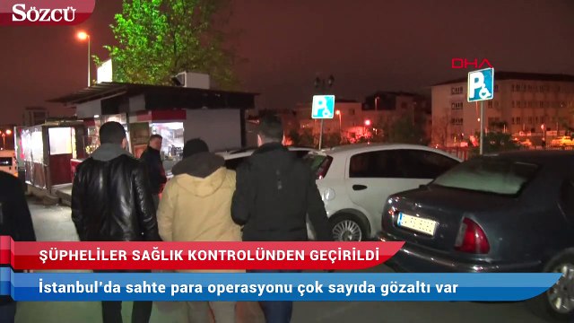 İstanbul’da sahte para operasyonu! Çok sayıda gözaltı var