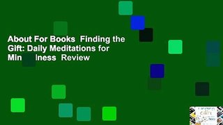 About For Books  Finding the Gift: Daily Meditations for Mindfulness  Review