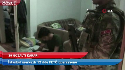 İstanbul merkezli 12 ilde FETÖ operasyonu