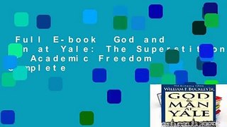 Full E-book  God and Man at Yale: The Superstitions of Academic Freedom Complete