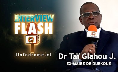 Interview Flash : Dr Taï Glahou Jean, ex-maire de Duekoué