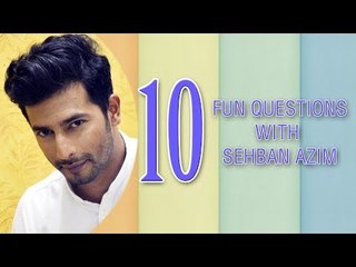 10 Fun questions with Sehban Azim