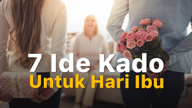 Ini 7 Ide Kado Untuk Hari Ibu