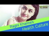 Ragini Khanna's Health Culture