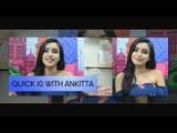 IWMBuzz: Quick 10 with Ankitta Sharma