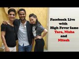 Facebook Live with High Fever fame Tara, Nisha and Nitesh