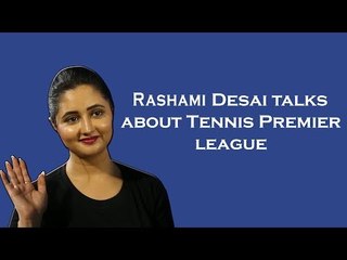 Rashami Desai talks about Tennis Premier League