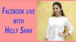 Facebook Live with Helly Shah