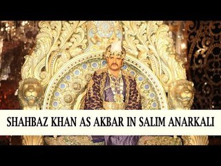 Shahbaz Khan as Akbar in Salim Anarkali