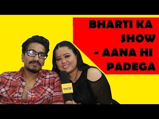 Bharti ka show- Aana Hi Padega