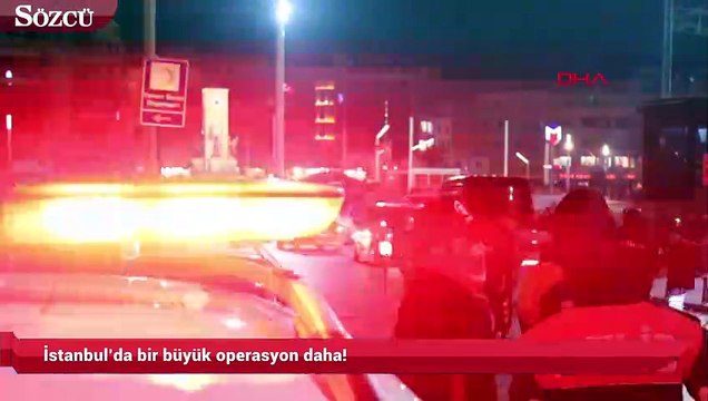 İstanbul’da bir büyük operasyon daha!