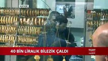 40 Bin Liralık Bilezik Çaldı