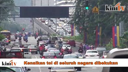 Kerajaan beku kenaikan tol seluruh negara