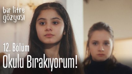 Okulu bırakyorum! - Bir Litre Gözyaşı 12. Bölüm