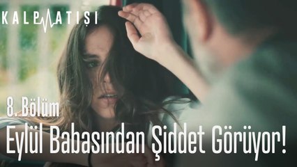 Eylül babasından şiddet görüyor! - Kalp Atışı 8. Bölüm