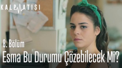 Esma bu durumu çözebilecek mi?- Kalp Atışı 8. Bölüm