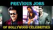 Very Latest shocking Bollywood news!!Previous jobs of bollywood celebrities