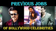 Very Latest shocking Bollywood news!!Previous jobs of bollywood celebrities