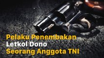 Pelaku Penembakan Letkol Dono Seorang Anggota TNI