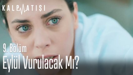 Eylül vurulacak mı? - Kalp Atışı 9. Bölüm