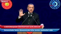 Erdoğan:  Üniversiteler bizim dönemimizde bilim üretim merkezleri oldu
