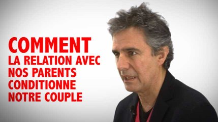 Comment la relation avec nos parents conditionne aujourd'hui notre couple