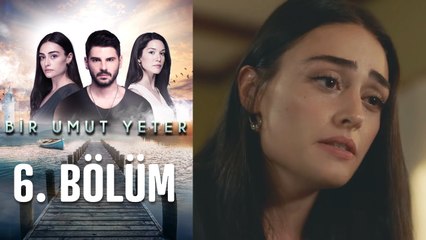 Bir Umut Yeter 6. Bölüm