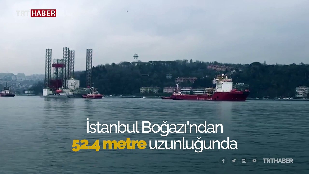 Dev petrol platformu boğazdan geçiyor