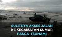 Sulitnya Akses Jalan ke Kecamatan Sumur Pasca-Tsunami